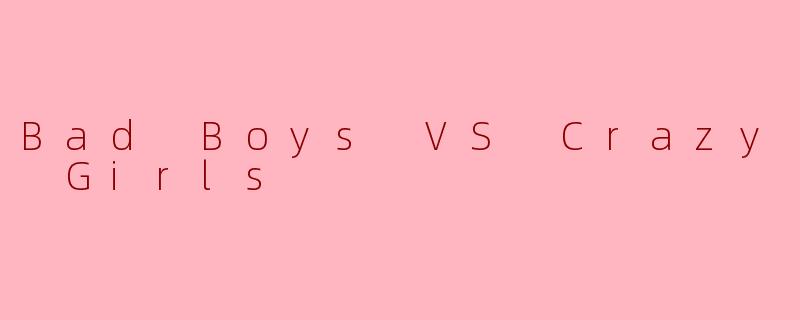 Bad Boys VS Crazy Girls